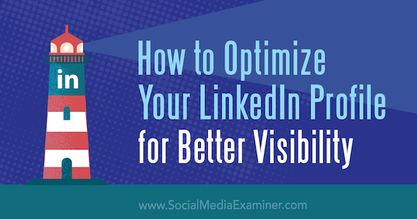 Hoe u uw LinkedIn-profiel kunt optimaliseren voor een betere zichtbaarheid door Nathanial Bibby op Social Media Examiner.