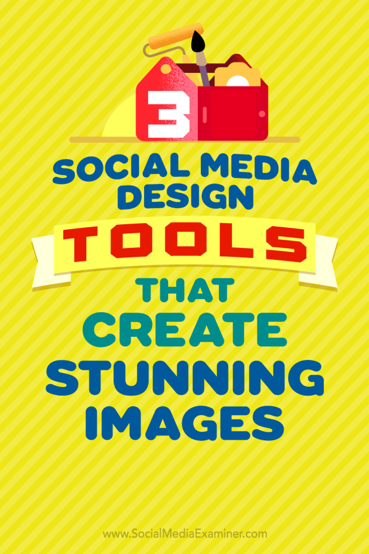 3 Social Media Design Tools die verbluffende afbeeldingen creëren: Social Media Examiner