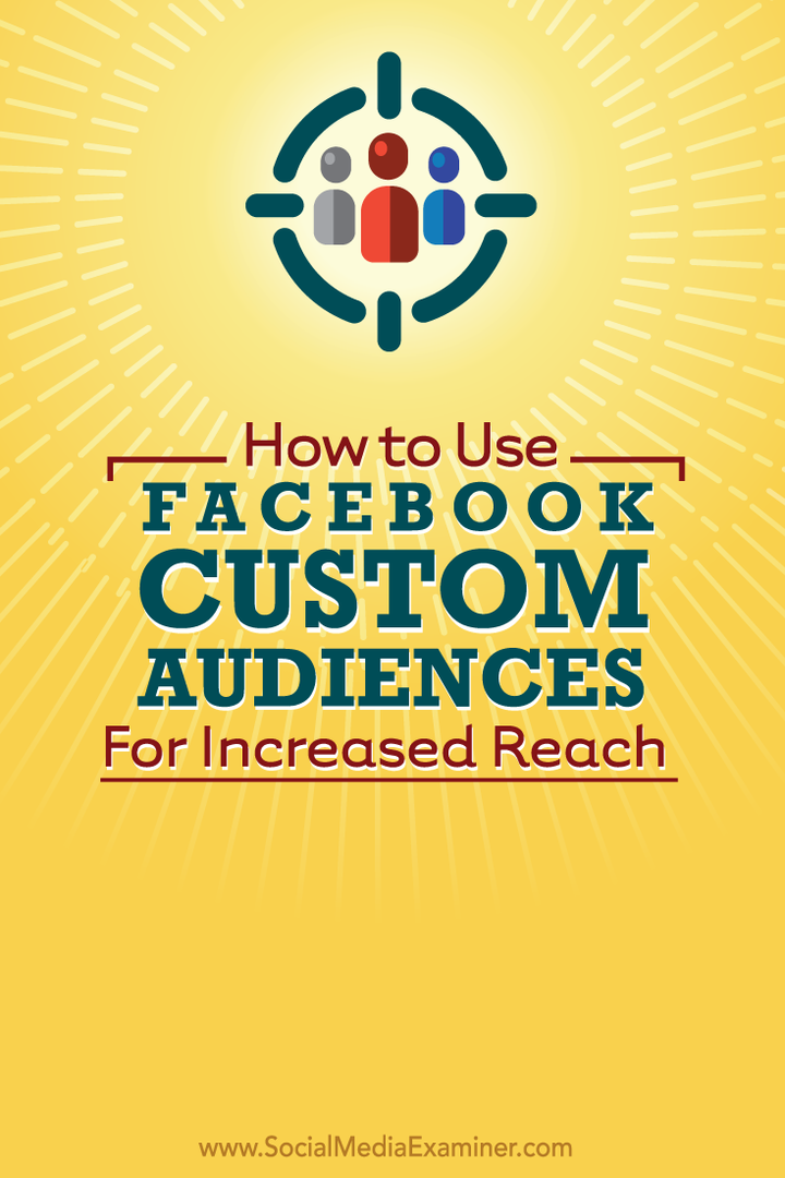 Hoe Facebook Custom Audiences te gebruiken voor een groter bereik: Social Media Examiner