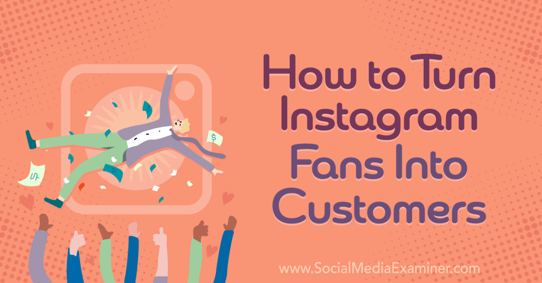 Hoe je van Instagram-fans klanten maakt - Social Media Examiner