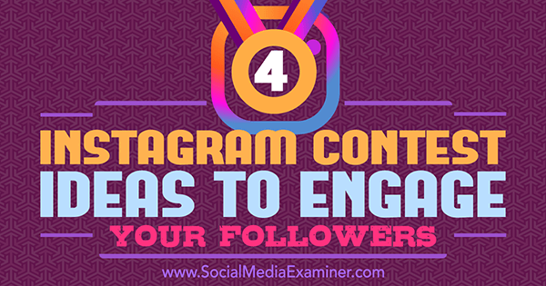 4 Instagram-wedstrijdideeën om je volgers te betrekken door Michael Georgiou op Social Media Examiner.