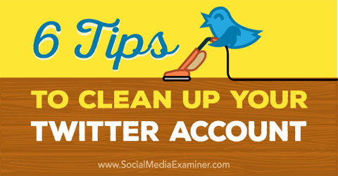 tips om een ​​twitteraccount op te schonen