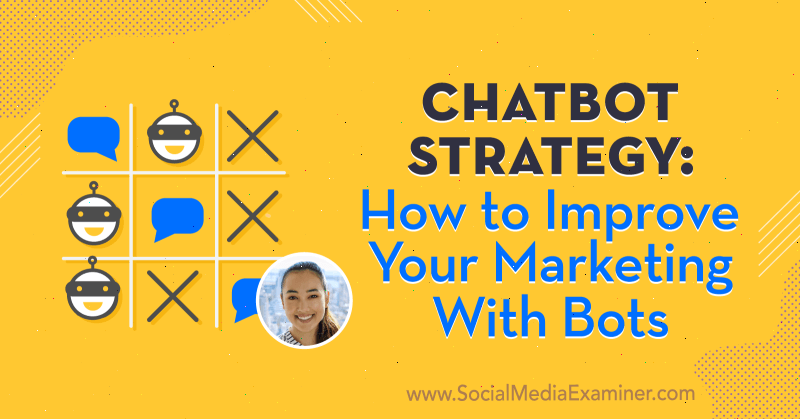 Chatbotstrategie: hoe u uw marketing kunt verbeteren met bots met inzichten van Natasha Takahashi op de Social Media Marketing Podcast.