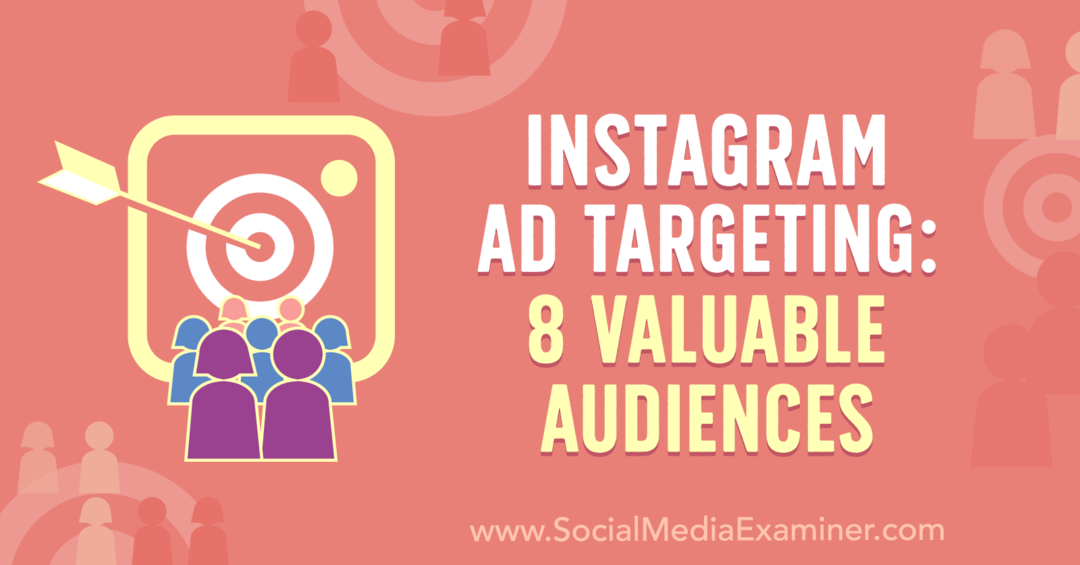 Instagram-advertentietargeting: 8 waardevolle doelgroepen door Anna Sonnenberg op Social Media Examiner.