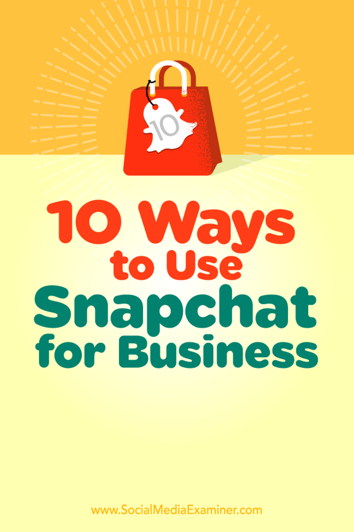 10 manieren om Snapchat voor bedrijven te gebruiken: Social Media Examiner