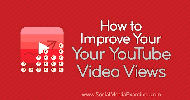 Hoe u uw YouTube-videoweergaven kunt verbeteren door Ed Lawrence op Social Media Examiner.