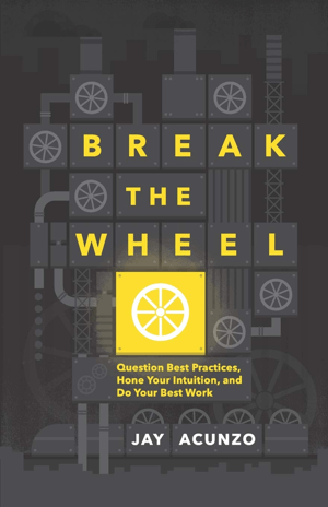 Break The Wheel door Jay Acunzo