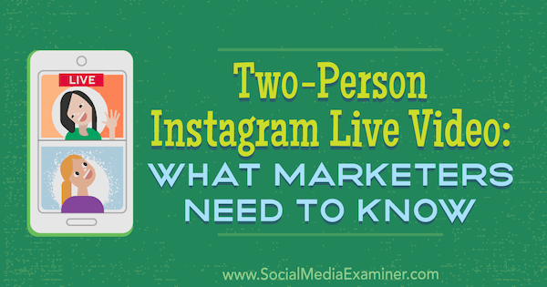 Instagram Live Video voor twee personen: wat marketeers moeten weten door Jenn Herman op Social Media Examiner.