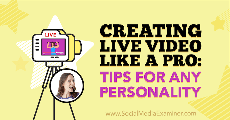 Live video maken als een professional: tips voor elke persoonlijkheid: Social Media Examiner