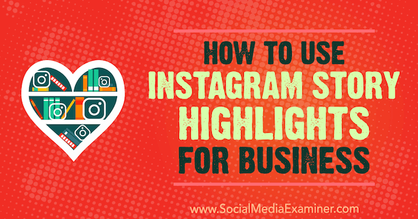 Hoe Instagram Story Highlights for Business te gebruiken door Jenn Herman op Social Media Examiner.