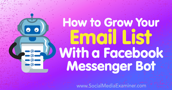 Hoe u uw e-maillijst kunt uitbreiden met een Facebook Messenger Bot door Kelly Mirabella op Social Media Examiner.