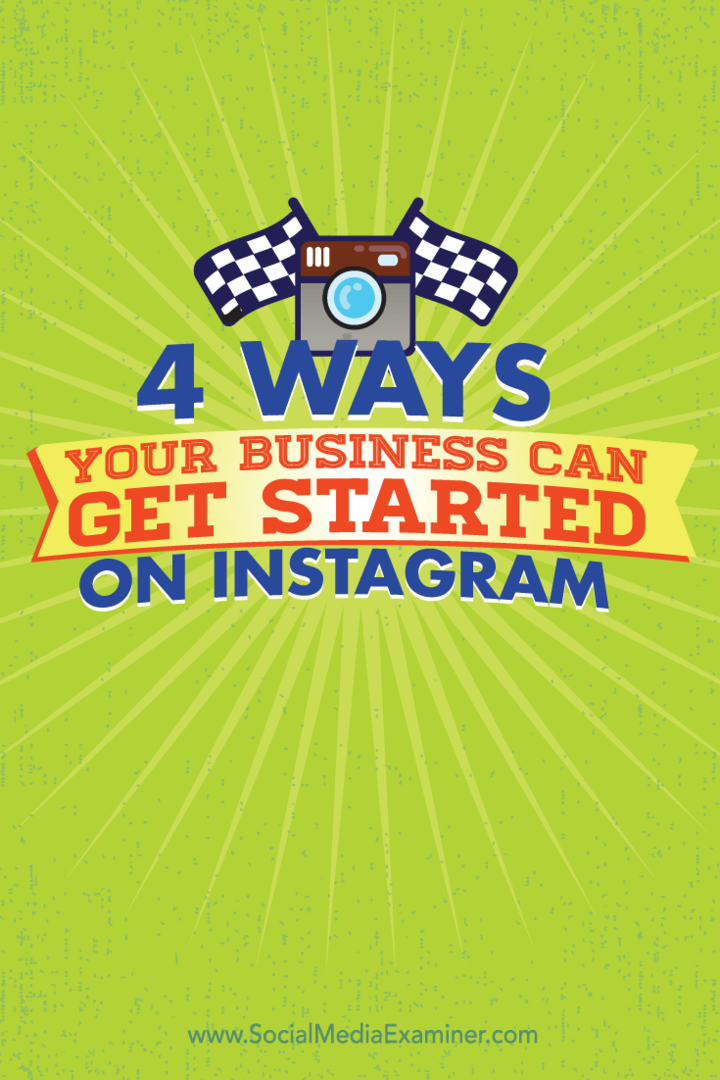 4 manieren waarop uw bedrijf aan de slag kan op Instagram: Social Media Examiner