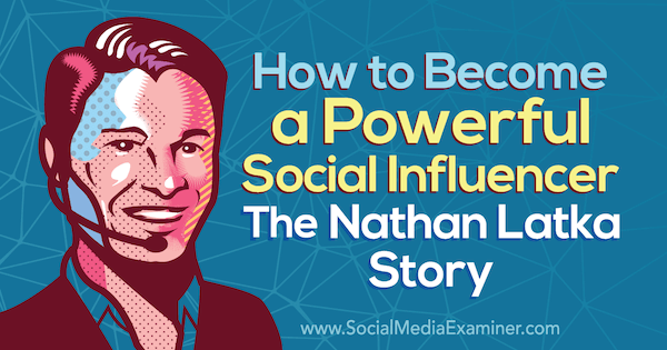 Hoe word je een krachtige beïnvloeder: het verhaal van Nathan Latka met inzichten van Nathan Latka op de Social Media Marketing Podcast.