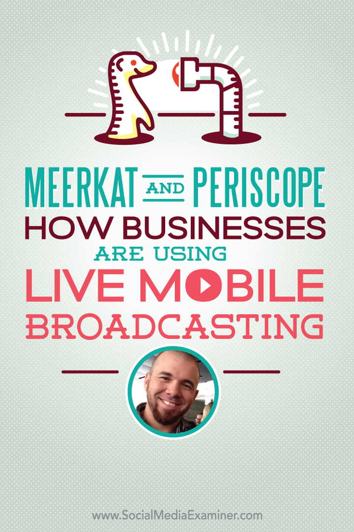 Meerkat en Periscope: hoe bedrijven live mobiele uitzendingen gebruiken: Social Media Examiner