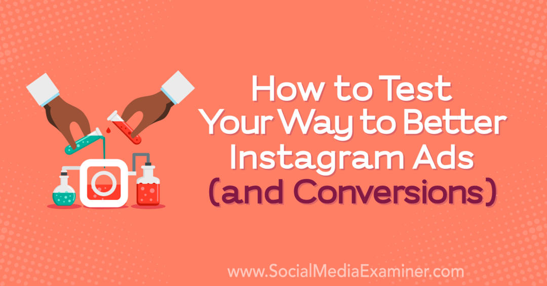 Hoe u uw weg naar betere Instagram-advertenties (en conversies) kunt testen: Social Media Examiner