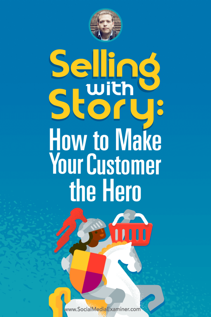 Verkopen met verhaal: hoe u van uw klant de held kunt maken: social media-examinator