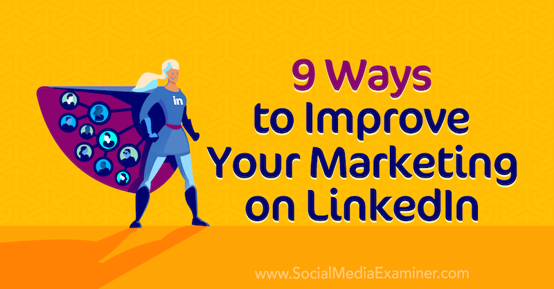 9 manieren om uw marketing op LinkedIn te verbeteren door Luan Wise op Social Media Examiner.