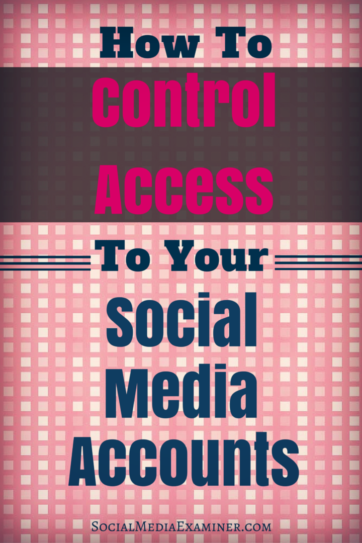 Hoe u de toegang tot uw sociale media-accounts beheert: Social Media Examiner