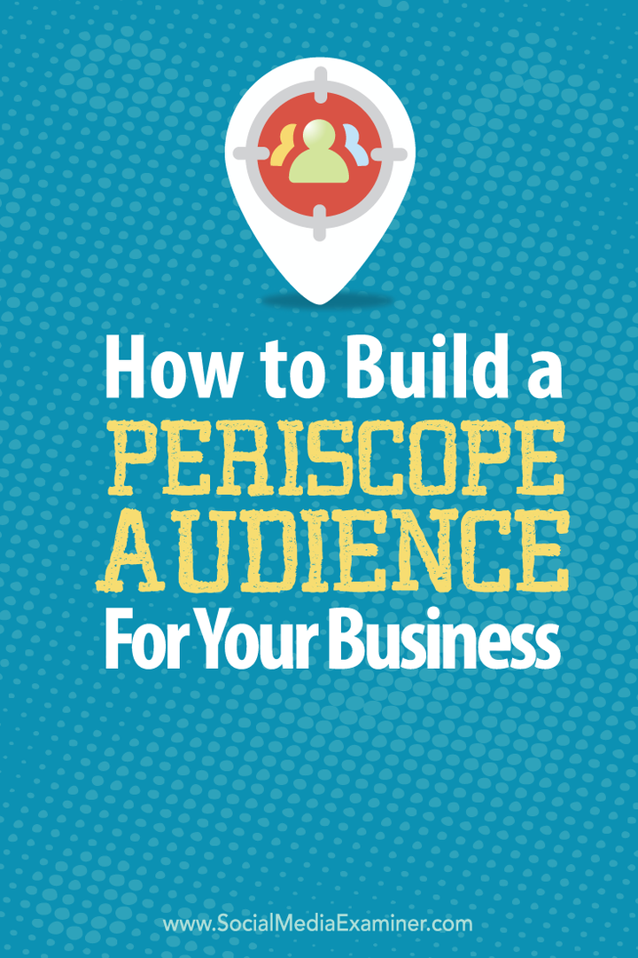 Hoe u een Periscope-doelgroep voor uw bedrijf kunt opbouwen: Social Media Examiner