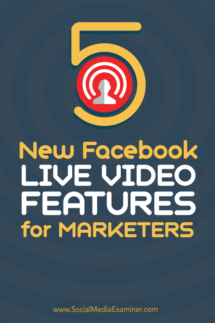 5 nieuwe Facebook Live Video-functies voor marketeers: Social Media Examiner