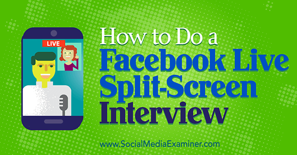 Hoe u een Facebook Live Split-Screen-interview doet door Erin Cell op Social Media Examiner.