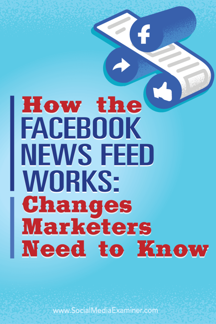 Hoe de Facebook-nieuwsfeed werkt: veranderingen die marketeers moeten weten: Social Media Examiner