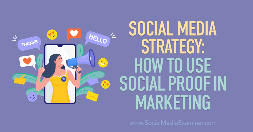 Sociale-mediastrategie: hoe gebruik je sociaal bewijs in marketing - Social Media Examiner