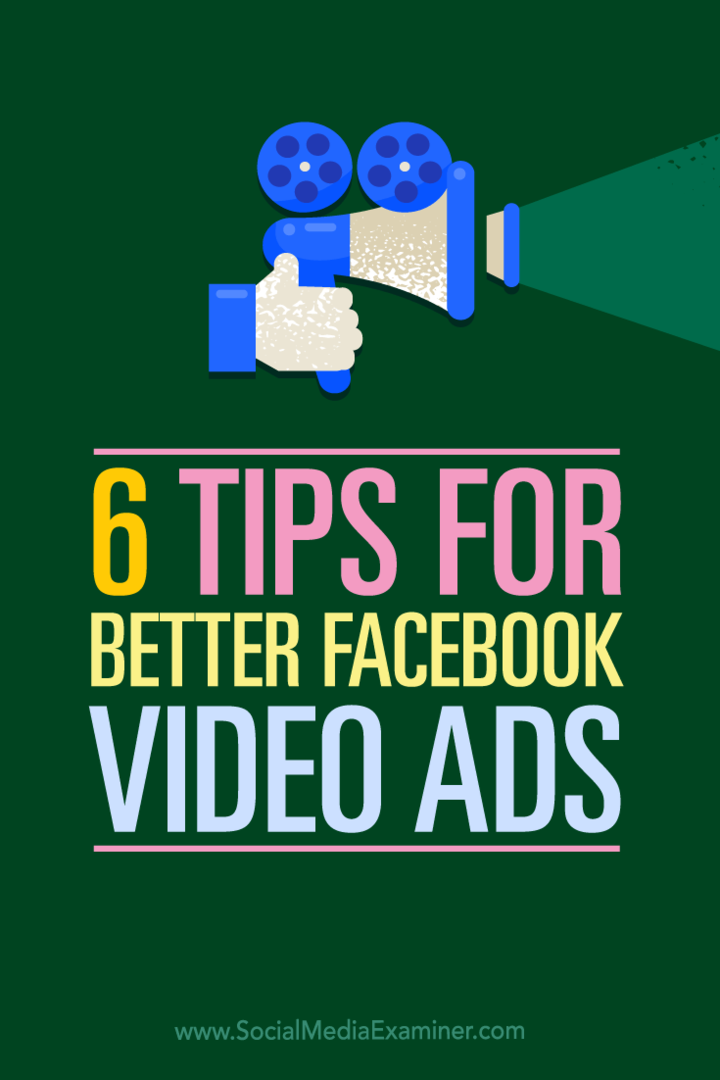 6 tips voor betere Facebook-videoadvertenties: Social Media Examiner