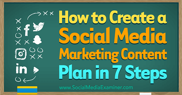 Hoe maak je een social media marketing content plan in 7 stappen door Warren Knight op Social Media Examiner.