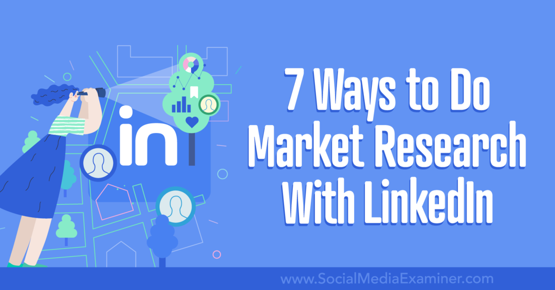 7 manieren om marktonderzoek te doen met LinkedIn-Social Media Examiner