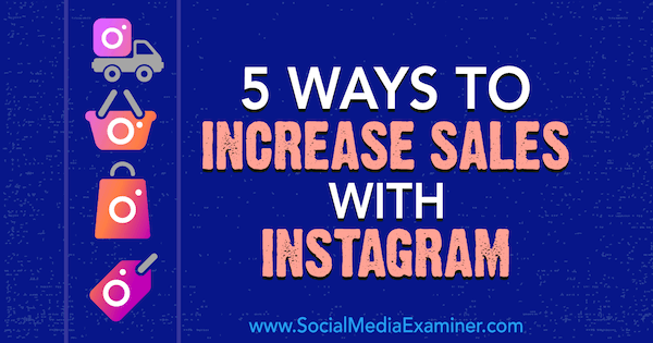 5 manieren om de verkoop te verhogen met Instagram door Janette Speyer op Social Media Examiner.