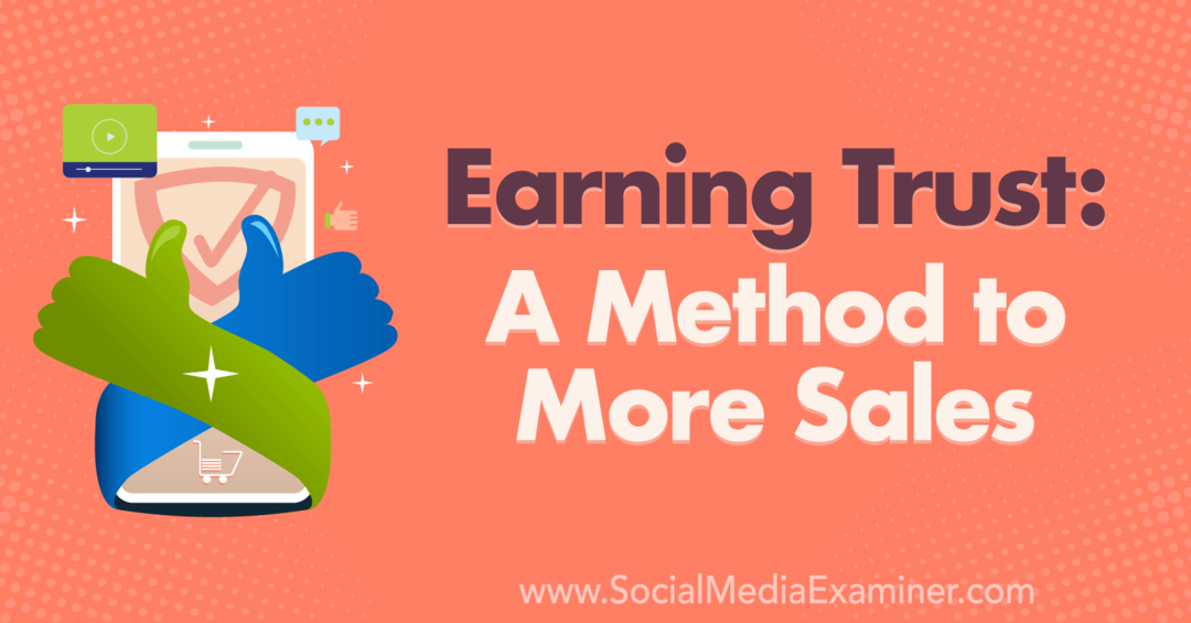 Vertrouwen verdienen: een methode voor meer verkoop - Social Media Examiner