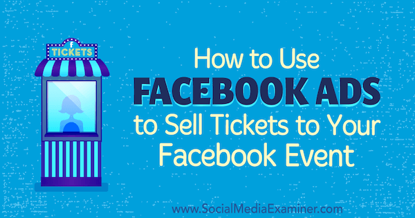 Facebook-advertenties gebruiken om kaartjes voor je Facebook-evenement te verkopen door Carma Levene op Social Media Examiner.