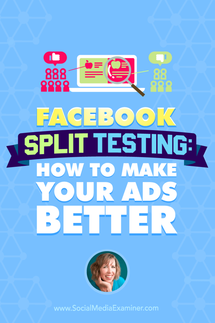 Andrea Vahl praat met Michael Stelzner over hoe u uw Facebook-advertenties beter kunt maken met split testing.