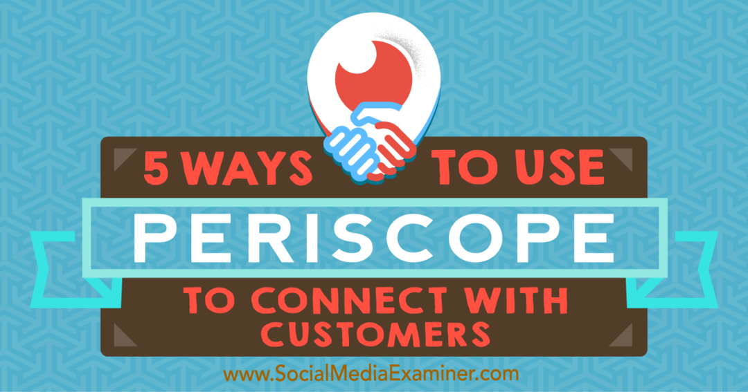 5 manieren om Periscope te gebruiken om contact te leggen met klanten door Samuel Edwards op Social Media Examiner.