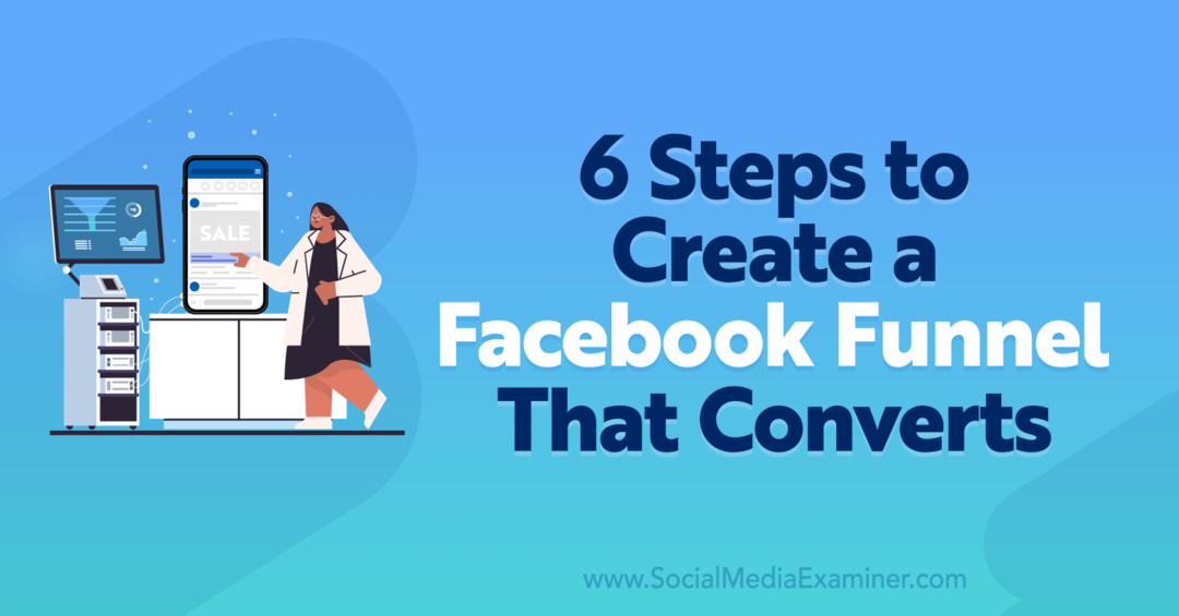 6 stappen om een ​​Facebook-trechter te maken die converteert - Social Media Examiner