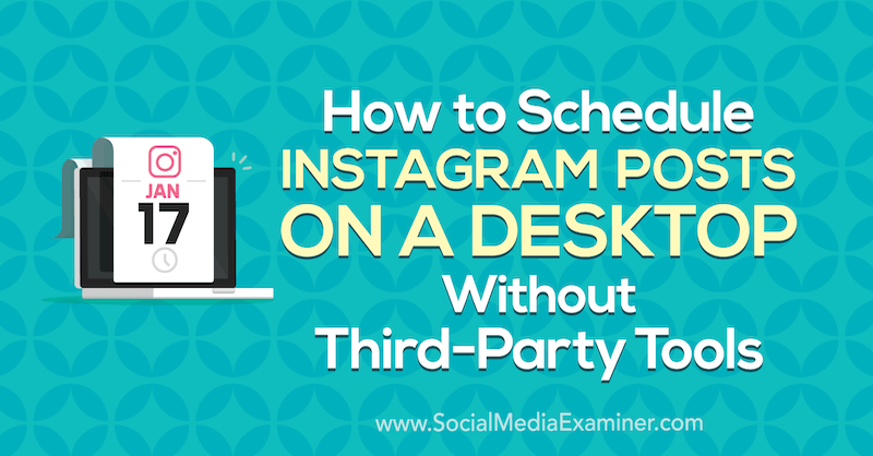 Hoe Instagram-berichten op een desktop te plannen zonder tools van derden door Jenn Herman op Social Media Examiner.