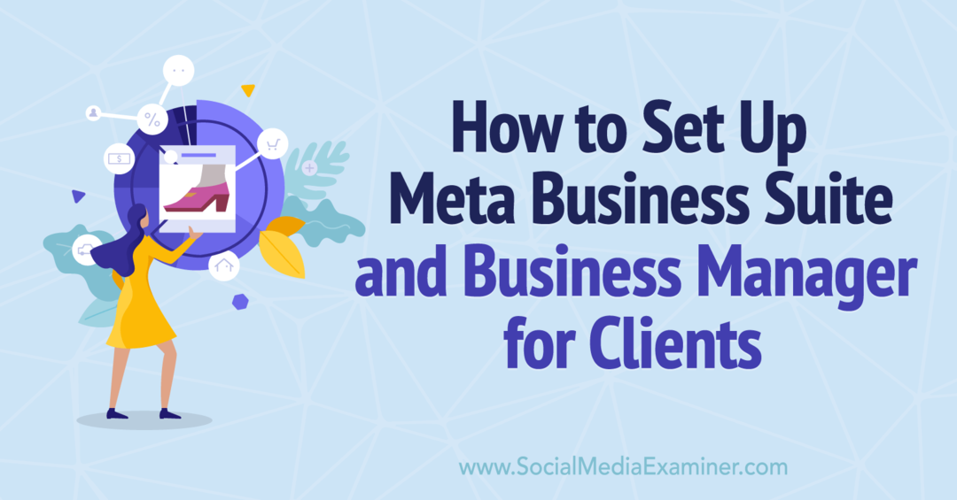 Hoe Meta Business Suite en Business Manager voor klanten in te stellen - Social Media Examiner