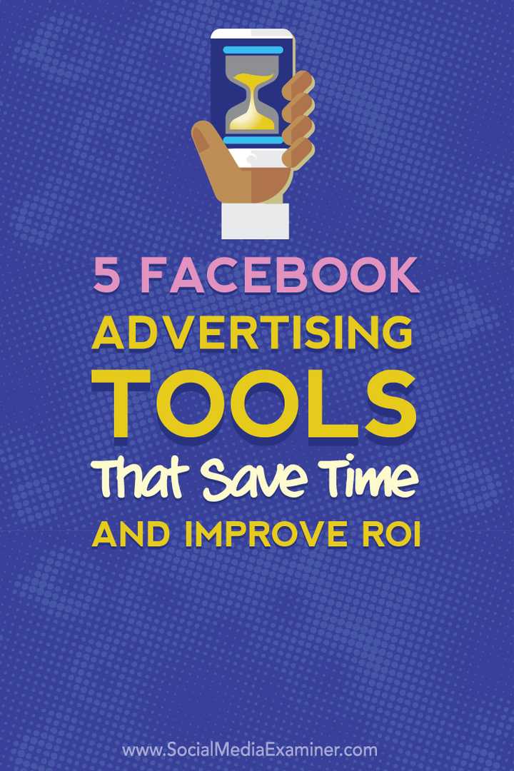5 Facebook-advertentietools die tijd besparen en uw ROI verbeteren: Social Media Examiner