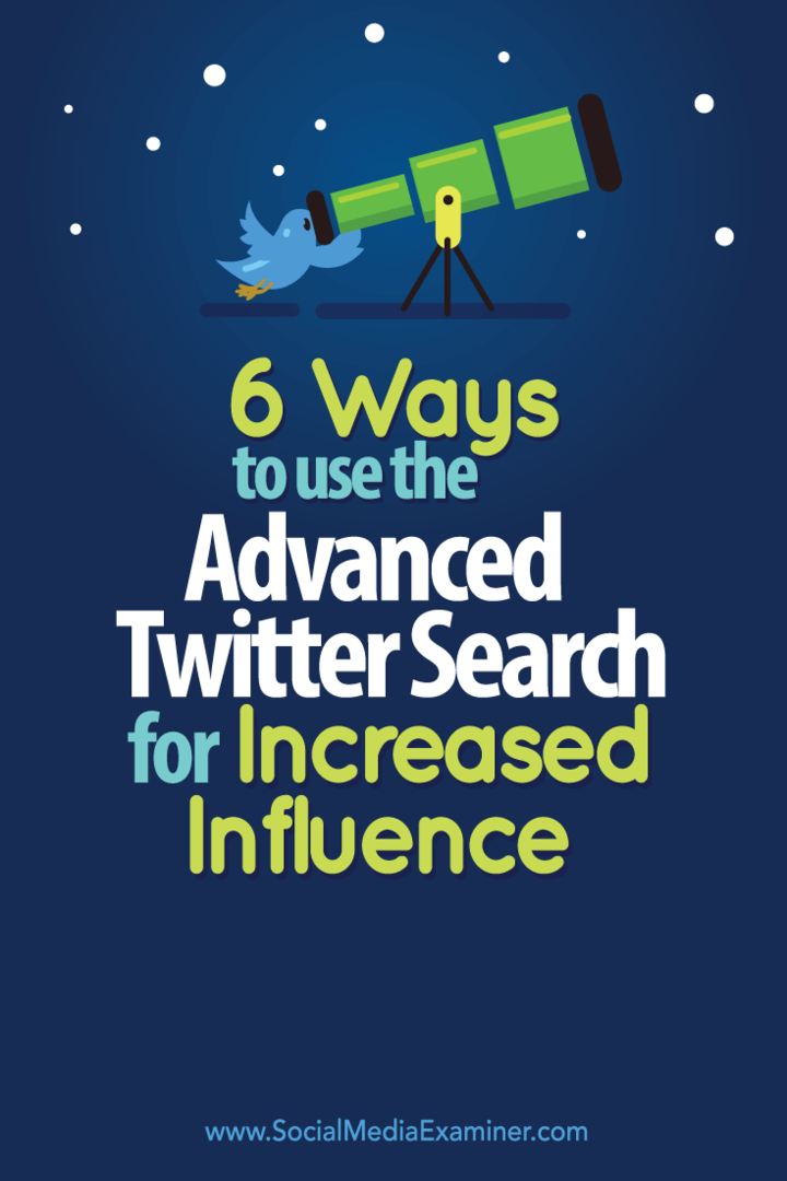 6 manieren om geavanceerd Twitter-zoeken te gebruiken voor meer invloed: Social Media Examiner